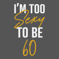 I'm Too Sexy To Be 60 Birthday Gifts For Women Zipper Hoodie | Teevron
