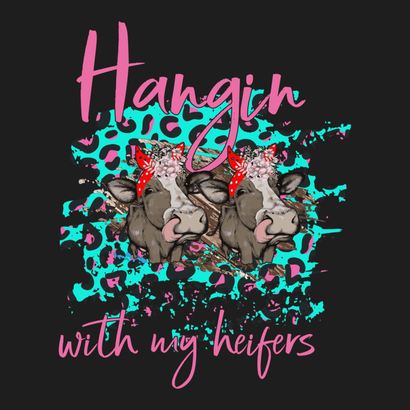 Hangin With My Heifers Classic Tee by Bettercallsaul | Teevron