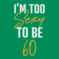 I'm Too Sexy To Be 60 Birthday Gifts For Women Urban Hoodie | Teevron