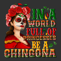 In A World Full Of Princesses Be A Chingona Urban Heavy Tee | Teevron
