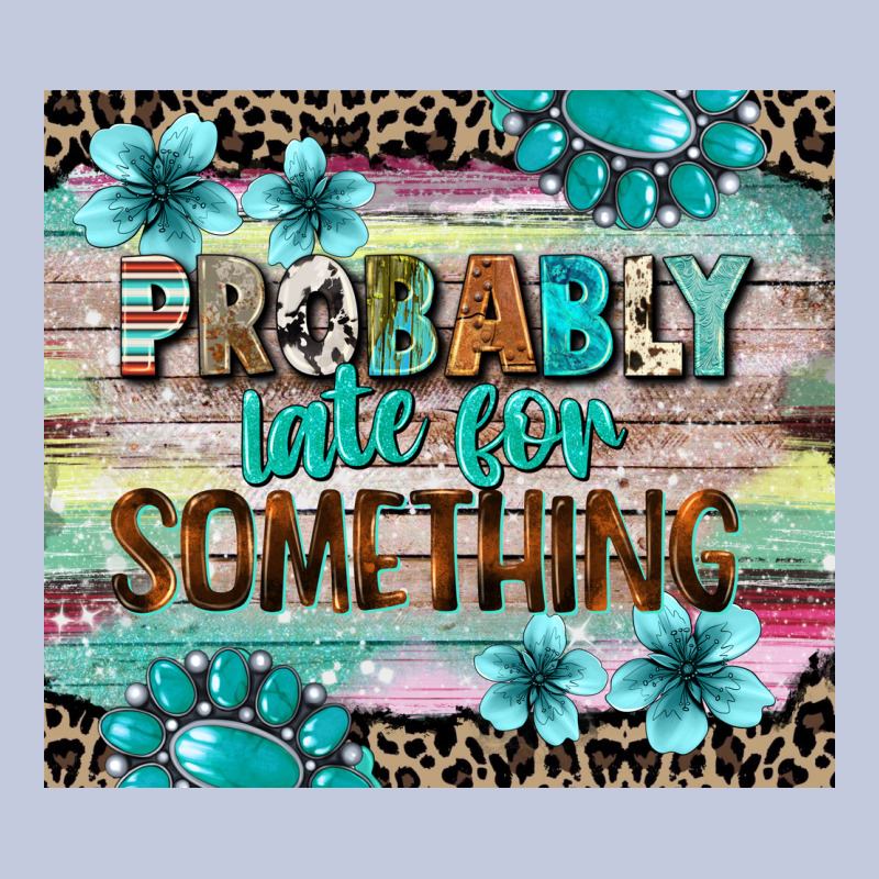 Probably Late For Something Tumbler 3 Long Sleeve Tee by CowGirlArtShop | Teevron