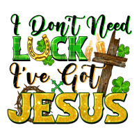 i don't need luck i've got jesus | Teevron