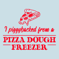 Piggybacked From A Pizza Dough Freezer Ladies Tee | Teevron