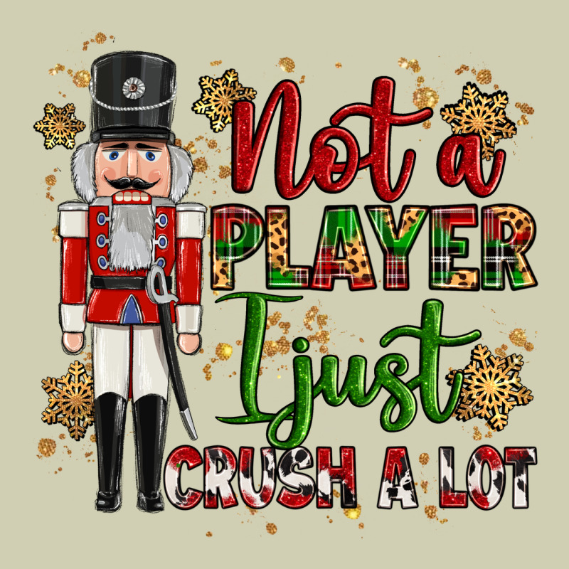 Not Player I Just Crush A Lot Nutcracker Heavy Core Tee by MaliasSmallBusiness | Teevron