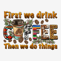 First We Drink Then We Do Things Urban Hoodie | Teevron
