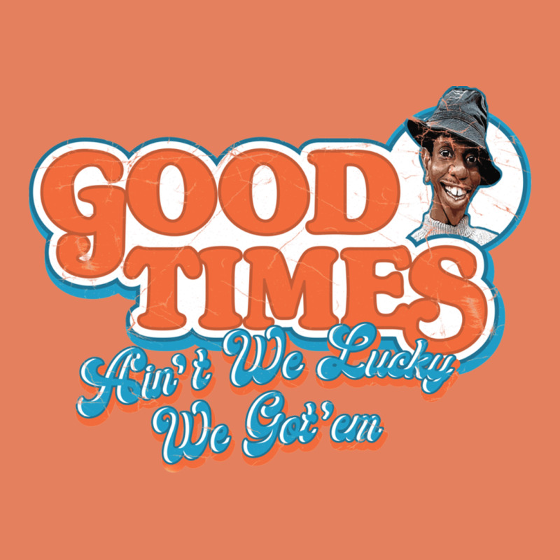 Good Times Ain't We Lucky We Got'em Classic Tee by tuanDangUi | Teevron
