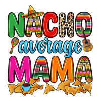 Nacho average mama | Teevron