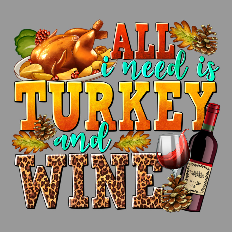 All I Need Is Turkey And Wine Vintage Hoodie by texasbilliewilder | Teevron