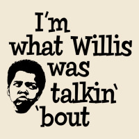 I'm What Willis Was Talking About Premium Tee | Teevron