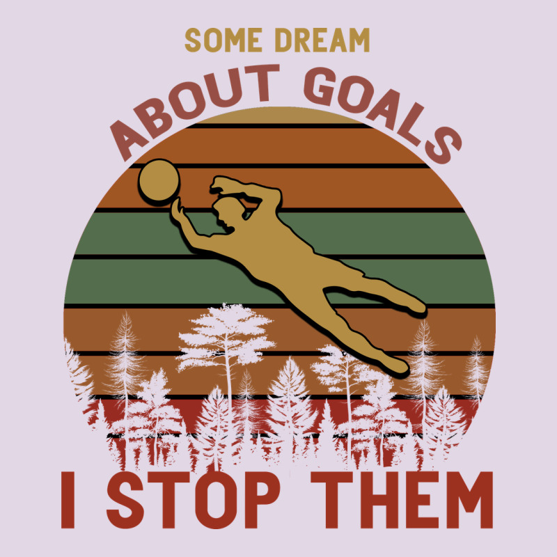 Some Dream About Goals I Stop Them Classic Tee by Bettercallsaul | Teevron