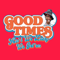 Good Times Ain't We Lucky We Got'em Zipper Hoodie | Teevron