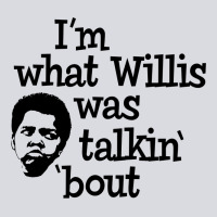 I'm What Willis Was Talking About Zipper Hoodie | Teevron