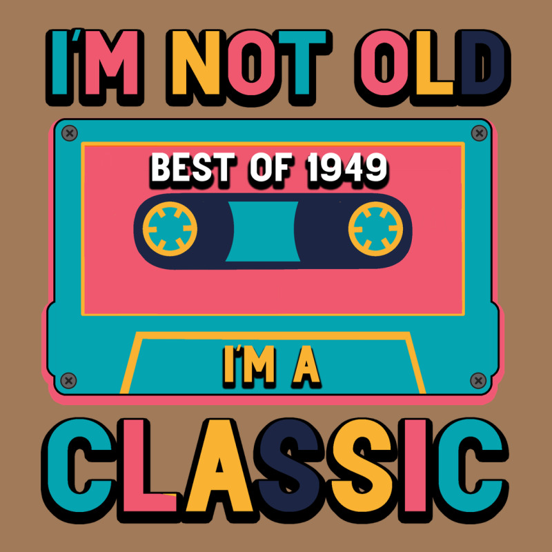I'm Not Old Best Old Best Of 1949 I'm A Classic Classic Tee by Bettercallsaul | Teevron