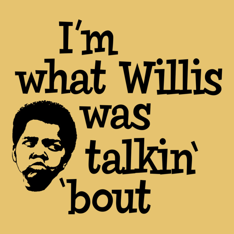 I'm What Willis Was Talking About Premium Sweatshirt by tuanDangUi | Teevron