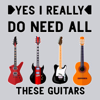 Yes I Really Do Need All These Guitars Classic Tee | Teevron