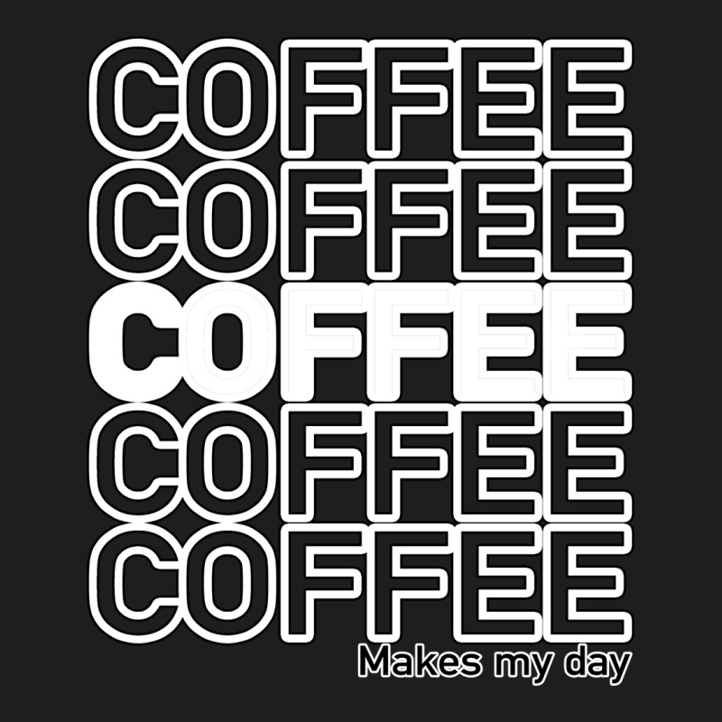 Coffee Makes Classic Tee by Bettercallsaul | Teevron