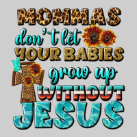 Mommas Don't Let Your Babies Grow  Up Without Jesus Premium Tee | Teevron