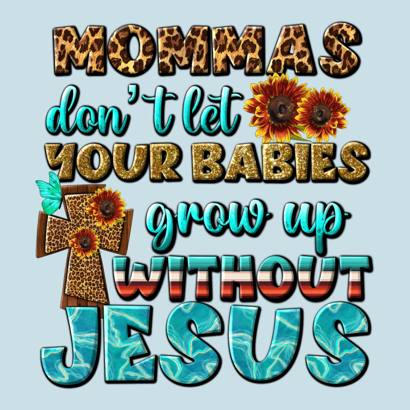 Mommas Don't Let Your Babies Grow  Up Without Jesus Ladies Tee by BundleAndBundleShop | Teevron
