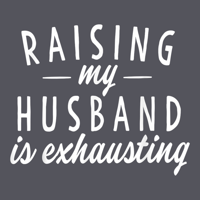 Raising My Husband Is Exhausting Wife Gifts Funny Vintage Hoodie by tuanDangUi | Teevron