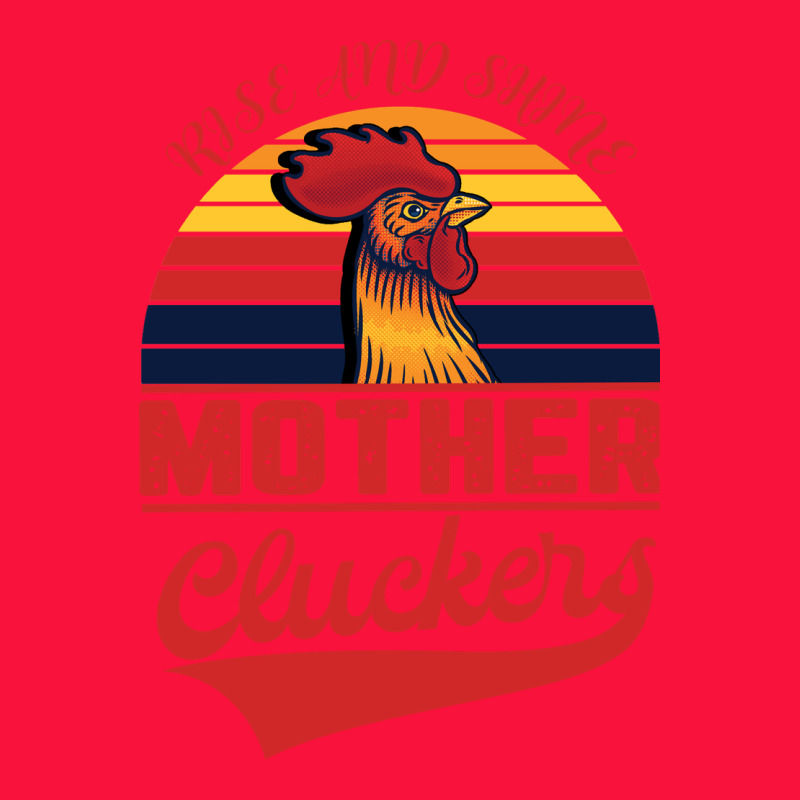 Rise And Shine Mother Cluckers Classic Tee by Bettercallsaul | Teevron