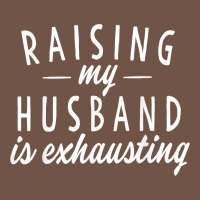 Raising My Husband Is Exhausting Wife Gifts Funny Premium Sweatshirt | Teevron