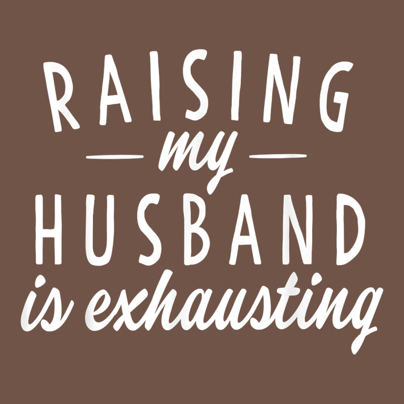 Raising My Husband Is Exhausting Wife Gifts Funny Premium Sweatshirt by tuanDangUi | Teevron