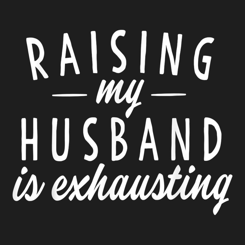 Raising My Husband Is Exhausting Wife Gifts Funny Heavyweight Hoodie by tuanDangUi | Teevron