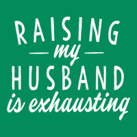 Raising My Husband Is Exhausting Wife Gifts Funny Urban Hoodie | Teevron
