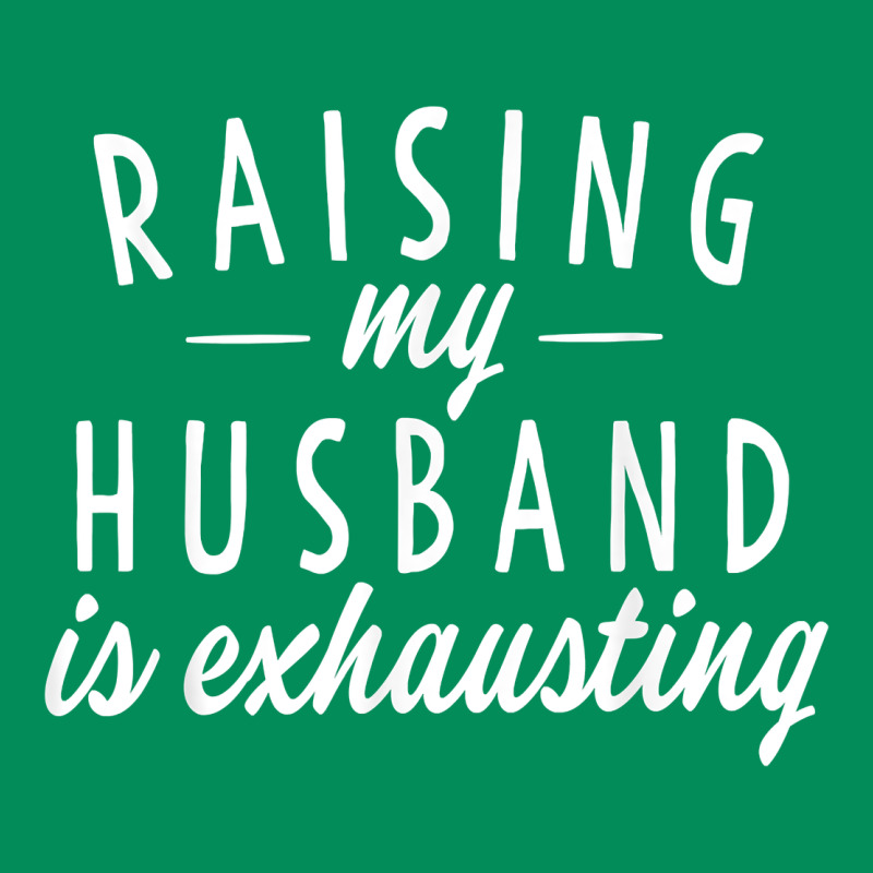 Raising My Husband Is Exhausting Wife Gifts Funny Urban Hoodie by tuanDangUi | Teevron