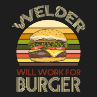 Welder Wıll Work For Burger Classic Tee | Teevron