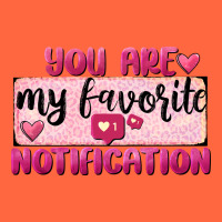 You Are My Favorite Notification Premium Hoodie | Teevron