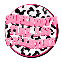 somebody's fine ass valentine | Teevron