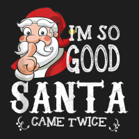 I'm So Good Santa Came Twice Christmas Pajama Funn Classic Tee | Teevron