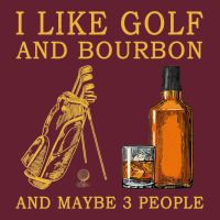 I Like Bourbon And Golf And Maybe 3 People Whiskey Classic Tee | Teevron