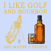 I Like Bourbon And Golf And Maybe 3 People Whiskey Urban Heavy Tee | Teevron