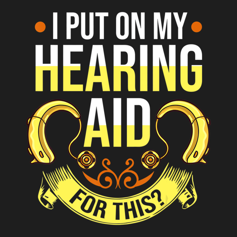 Hearing Aid Gift Funny Deaf Awareness T Shirt Heavyweight Hoodie by tuanDangUi | Teevron