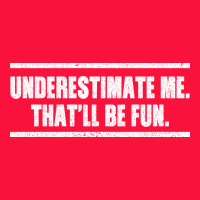 Underestimate Me That Ll Be Fun Classic Tee | Teevron