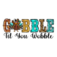 Gobble Til You Wobble Thanksgiving Turkey Premium Tee | Teevron