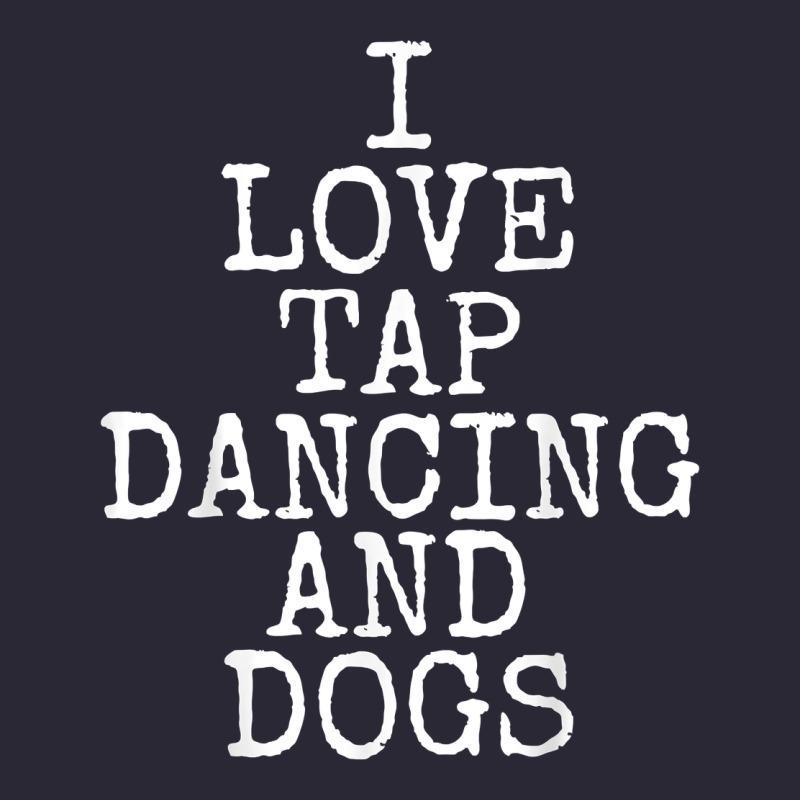 I Love Tap Dancing & Dogs Funny Dog Gift T Shirt Men Women Vintage Tee by PixelWave | Teevron