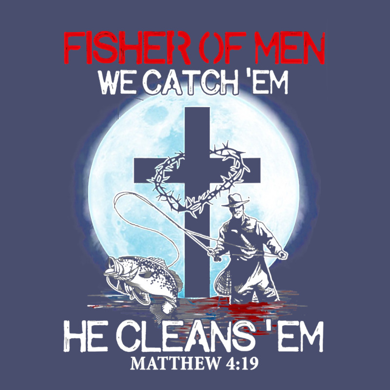 Fisher Of Men We Catch  Em He Cleans  Em Matthew 4 19 Vintage Tee by Craftify | Teevron
