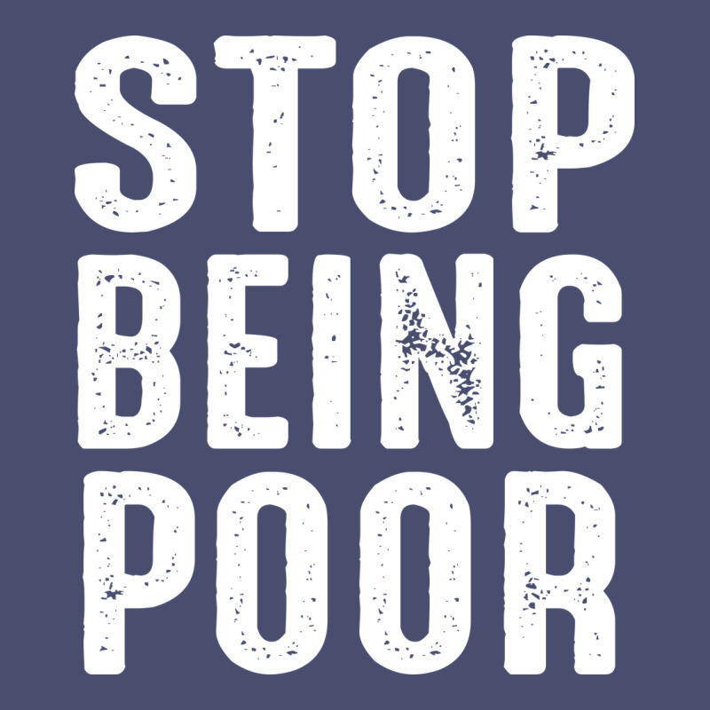 Stop Being Poor Vintage Tee by InspiraDesign | Teevron