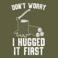 Lumberjack Don't Worry I Hugged It First Lumberjack Wood Cutter Logger Vintage Tee | Teevron