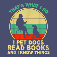 That What I Do I Pet Dogs Read Books And I Know Things T Shirt Vintage Tee | Teevron