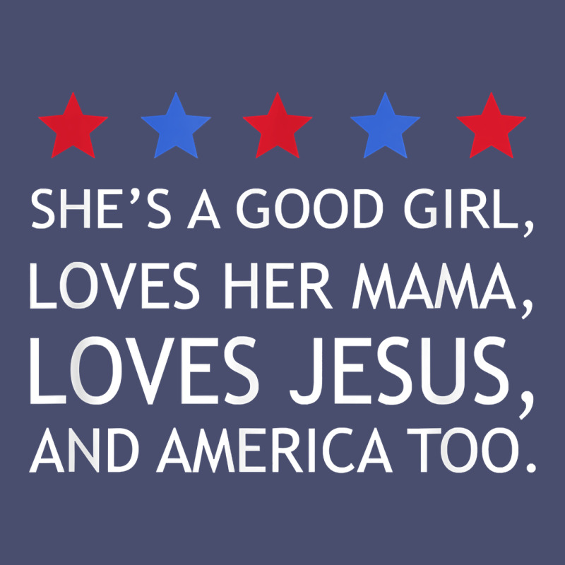 She's A Good Girl, She's Loves Her Mama, Loves Jesus T Shirt Vintage Tee by FloraArt | Teevron