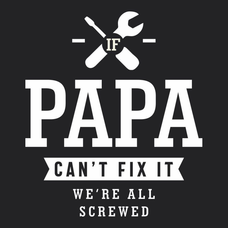 If Papa Can't Fix It We're All Screwed - Fathers Day Vintage Tee by ArtMosaic | Teevron