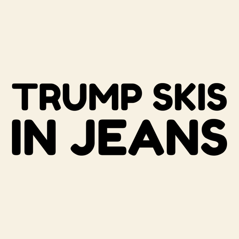 Trump Skis In Jeans Vintage Tee by artisFamous | Teevron