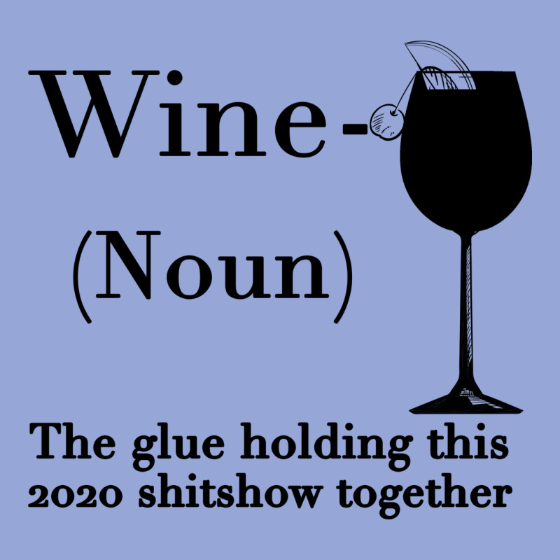Wine The Glue Holding This 2020 Shitshow Together Classic Tee by Bettercallsaul | Teevron