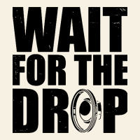 Wait For The Drop I Dubstep Bass Subwoofer Dance Music Vintage Tee | Teevron
