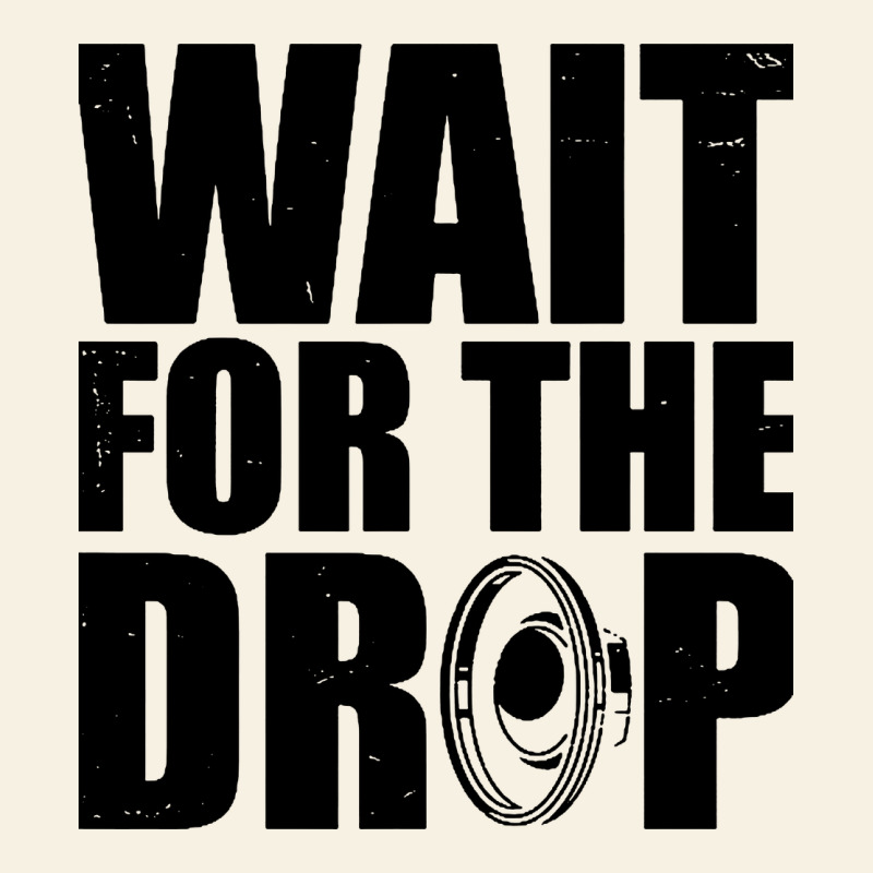 Wait For The Drop I Dubstep Bass Subwoofer Dance Music Vintage Tee by artisFamous | Teevron
