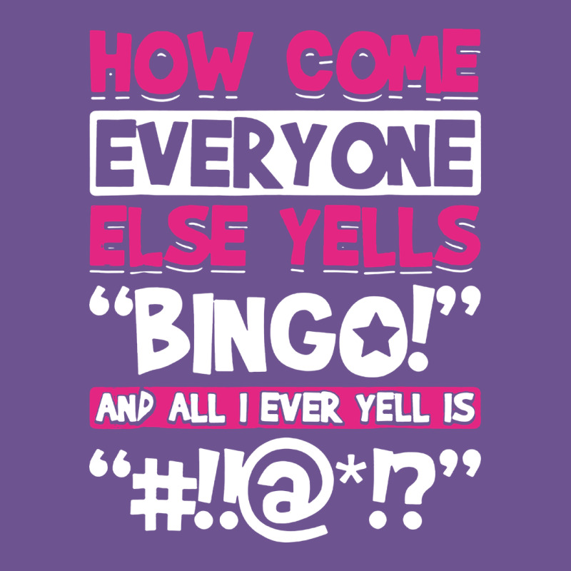 How Come Everyone Else Yells Bingo Funny Vintage Tee by artisFamous | Teevron